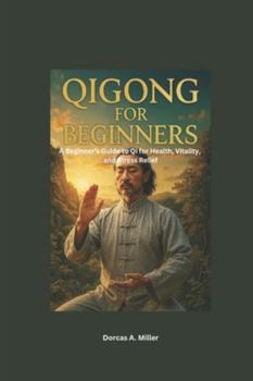 Qigong for Beginners: A Beginner’s Guide to Qigong for Health, Vitality, and Stress Relief