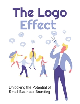 Paperback The Logo Effect: Unlocking the Potential of Small Business Branding Book