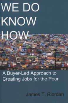 Paperback We Do Know How: A Buyer-Led Approach to Creating Jobs for the Poor Book