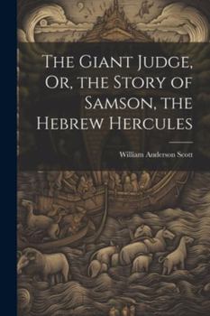 Paperback The Giant Judge, Or, the Story of Samson, the Hebrew Hercules Book
