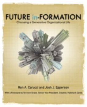 Paperback Future In-Formation: Choosing a Generative Organizational Life Book