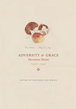 Paperback Adversity & Grace: Marianne Moore 1936-1941 Book