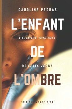 Paperback L'enfant de l'ombre: Histoire inspirée de faits vécus [French] Book