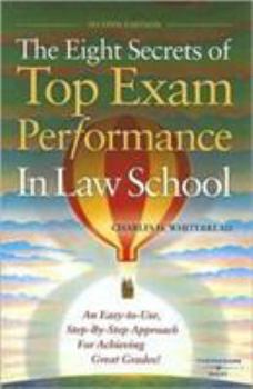 Paperback The Eight Secrets of Top Exam Performance in Law School: An Easy-To-Use, Step-By-Step Approach for Achieving Great Grades Book