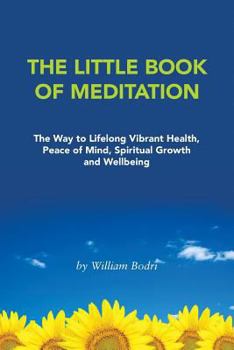 Paperback The Little Book of Meditation: The Way to Lifelong Vibrant Health, Peace of Mind, Spiritual Growth and Wellbeing Book