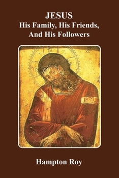 Paperback JESUS, His Family, His Friends, And His Followers Book