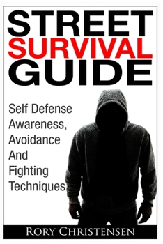 Paperback Street Survival Guide: Self Defense Awareness, Avoidance And Fighting Techniques Book