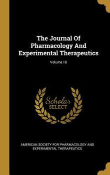 Hardcover The Journal Of Pharmacology And Experimental Therapeutics; Volume 18 Book