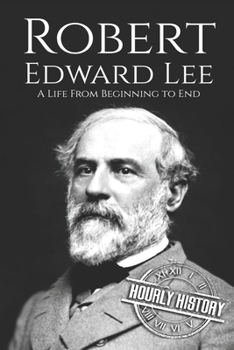 Paperback Robert E. Lee: A Life from Beginning to End Book