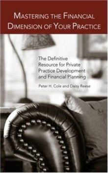 Hardcover Mastering the Financial Dimension of Your Practice: The Definitive Resource for Private Practice Development and Financial Planning Book