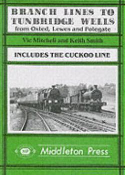 Hardcover Branch Lines to Tunbridge Wells: From Oxted, Lewes and Polegate Book
