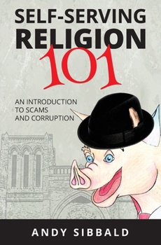 Paperback Self-Serving Religion 101: An Introduction to Scams and Corruption Book