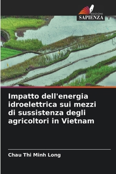 Impatto dell'energia idroelettrica sui mezzi di sussistenza degli agricoltori in Vietnam (Italian Edition)