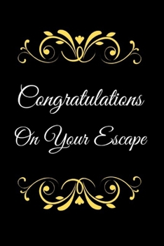 Congratulations On Your Escape: Funny Notebook Journal Office For Going Away Job Promotion Gag Gift For Boss/Coworker/Retirement Gift For Office Worker/Teacher/Nurse/Doctor/Pastor leaving for a new jo