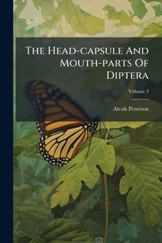 Paperback The Head-Capsule and Mouth-Parts of Diptera, Volume 3... Book