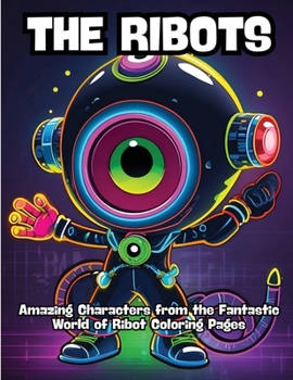 Paperback The Ribots: Amazing Characters from the Fantastic World of Ribot Coloring Pages Book