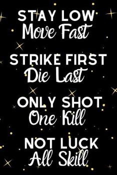 Paperback Stay Low Move Fast Strike First Die Last Only Shot One Kill Not Luck All Skill: Motivational Quote Notebook For All Aspiring Ladies Who Love The Sport Book