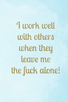 I work well with others when they leave me the fuck alone!: Blue clouds sky & gold glitter rude funny slogan lined paperback jotter notebook