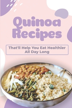 Quinoa Recipes: That'll Help You Eat Healthier All Day Long: Quinoa Lunch Recipes