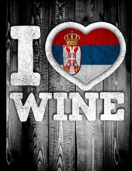 I Love Wine: Serbia Flag in Heart Shape for Serbian Wine Drinking Lover - Funny Coworker Heritage Gift  Planner Daily Weekly Monthly Undated Calendar Organizer Journal