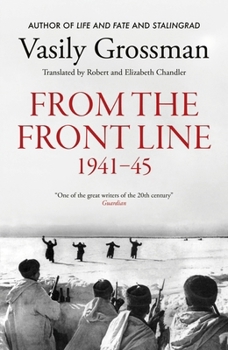 Dispatches from the Frontline: Stalingrad, Treblinka, Berlin - 1941-45