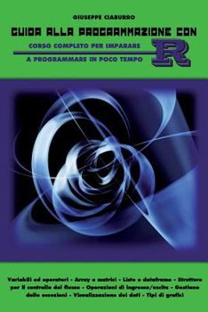 Paperback Guida alla programmazione con R: Corso completo per imparare a programmare in poco tempo [Italian] Book