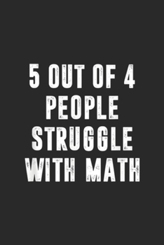5 Out Of 4 People Struggle With Math: 5 Out Of 4 People Struggle With Math Funny Journal/Notebook Blank Lined Ruled 6x9 100 Pages