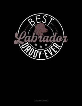 Paperback Best Labrador Daddy Ever: 4 Column Ledger Book