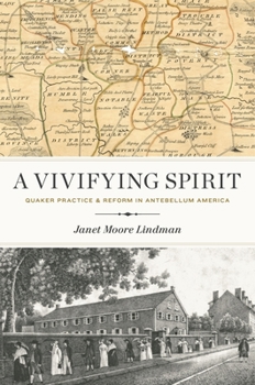 Hardcover A Vivifying Spirit: Quaker Practice and Reform in Antebellum America Book