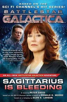 Sagittarius Is Bleeding: Battlestar Galactica 3 (Battlestar Galactica) - Book #3 of the Battlestar Galactica Miniseries