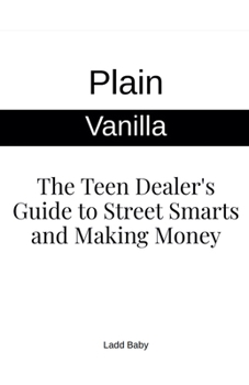 Plain Vanilla: The Teen Dealer's Guide to Street Smarts and Making Money