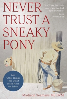 Paperback Never Trust a Sneaky Pony: And Other Things They Didn't Teach Me in Vet School Book