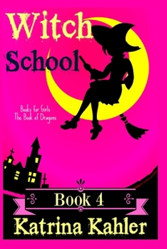 Books for Girls - WITCH SCHOOL - Book 4: The Book of Dragons - Book #4 of the Witch School