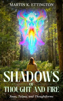 Shadows of Thought and Fire – Jinns, Tulpas, and Thoughtforms (The Legendary Animals and Creatures Series)