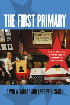 Paperback The First Primary: New Hampshire's Outsize Role in Presidential Nominations Book