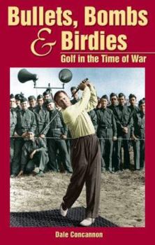 Hardcover Bullets, Bombs & Birdies: Golf in the Time of War Book