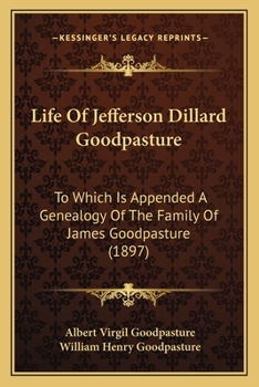 Paperback Life Of Jefferson Dillard Goodpasture: To Which Is Appended A Genealogy Of The Family Of James Goodpasture (1897) Book