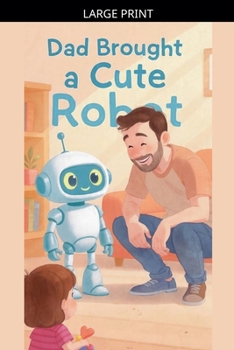 Paperback Dad Brought a Cute Robot [Large Print] Book