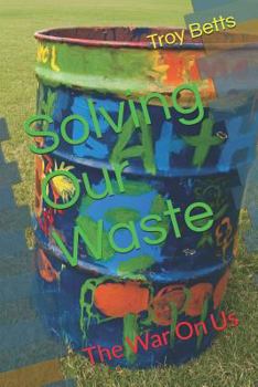 Paperback Solving Our Waste: The War on Us Book