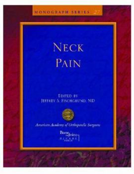 Neck Pain (Monograph Series (American Academy of Orthopaedic Surgeons))
