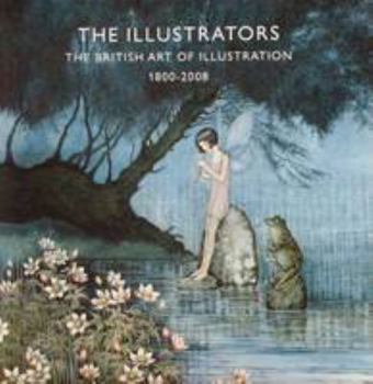 Paperback The Illustrators: The British Art of Illustration 1800-2008 Book