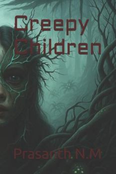 Creepy Children: A High-Concept Fantasy of Inverted Realms, Abandoned Cities, Mutating Creatures, and a Chosen Child Who Unlocks the Terrifying Truth Behind the Sky-Bound Forests.