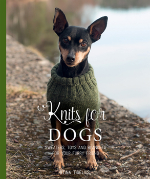 Hardcover Knits for Dogs: Sweaters, Toys and Blankets for Your Furry Friend Book