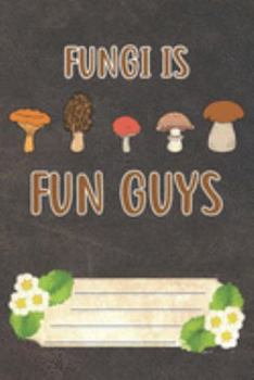 Fungi Is Fun Guys Notebook Journal: 110 Blank Lined Paper Pages 6x9 Personalized Customized Notebook Journal Gift For Mycology Fungi Lovers, Mushroom Hunting, and Morel Hunters