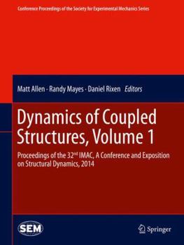 Hardcover Dynamics of Coupled Structures, Volume 1: Proceedings of the 32nd Imac, a Conference and Exposition on Structural Dynamics, 2014 Book
