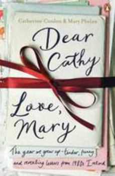 Paperback Dear Cathy... Love, Mary: The Year We Grew Up - Tender, Funny and Revealing Letters from 1980s Ireland Book