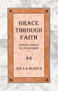 Paperback Grace Through Faith: Finding Grace in Colossians Book