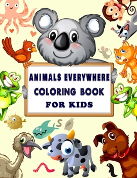 Paperback Animals Everywhere Coloring Book for Kids: Children Coloring and Activity Books for Kids Ages (4-8), with Fun, Simple, and Educational Coloring Book- Book