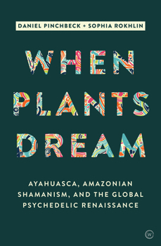 Hardcover When Plants Dream: Ayahuasca, Amazonian Shamanism and the Global Psychedelic Renaissance Book