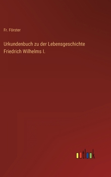 Hardcover Urkundenbuch zu der Lebensgeschichte Friedrich Wilhelms I. [German] Book